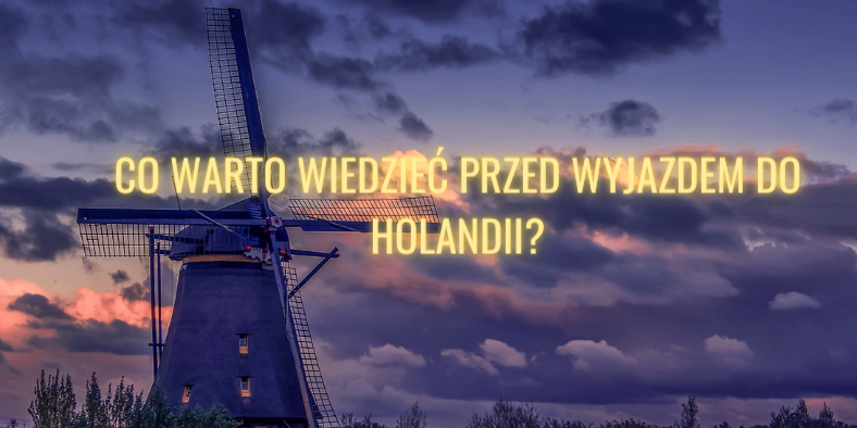 Co warto zobaczyć w Holandii?